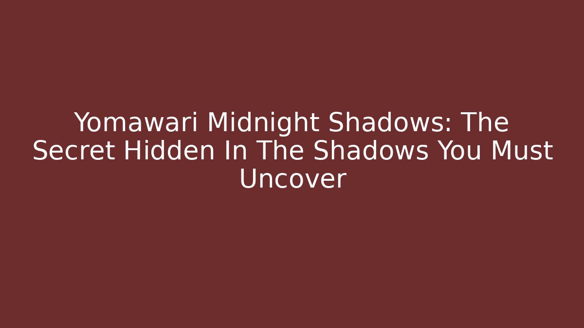 Yomawari Midnight Shadows: The Secret Hidden In The Shadows You Must Uncover