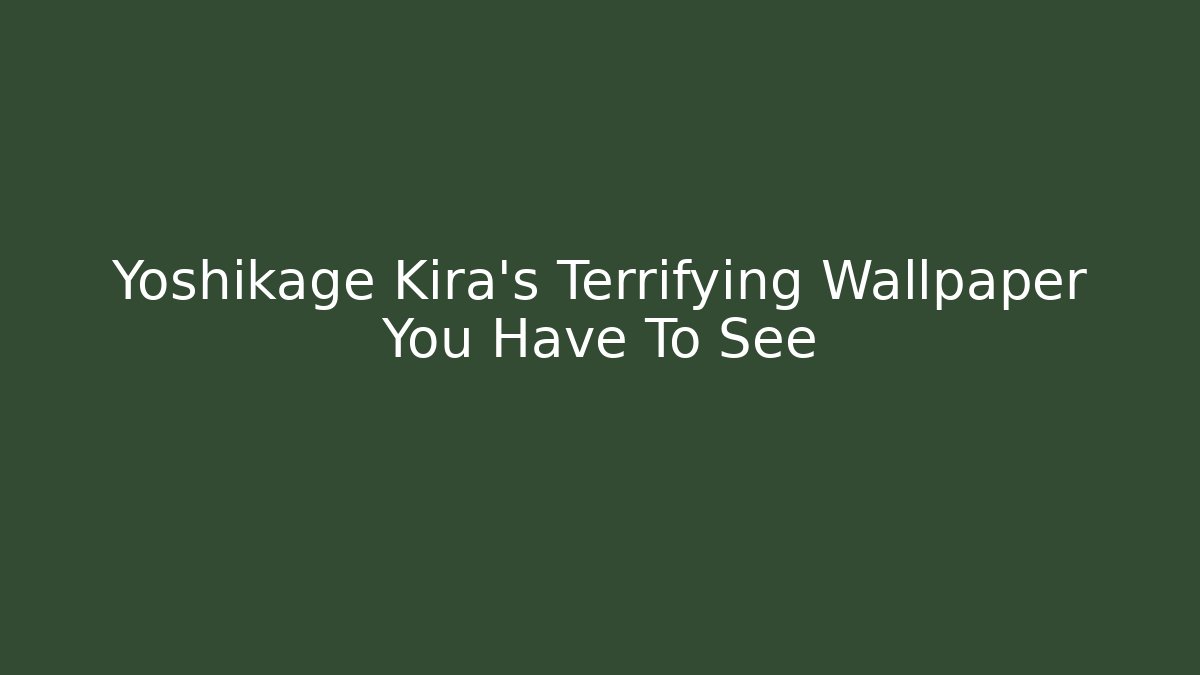 Yoshikage Kira's Terrifying Wallpaper You Have To See