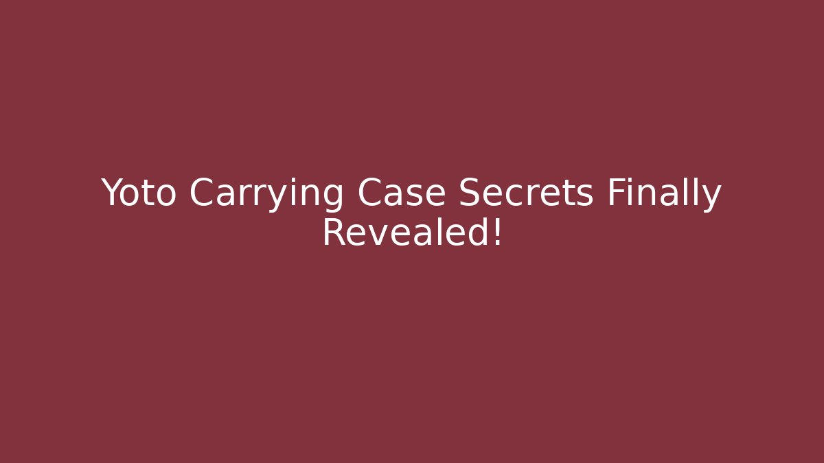 Yoto Carrying Case Secrets Finally Revealed!