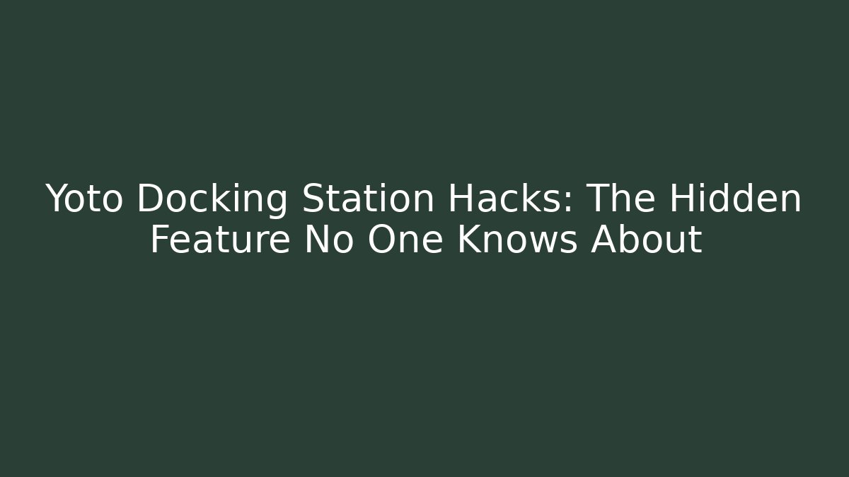 Yoto Docking Station Hacks: The Hidden Feature No One Knows About