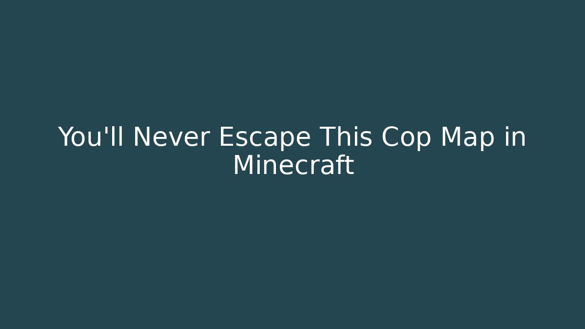You'll Never Escape This Cop Map in Minecraft