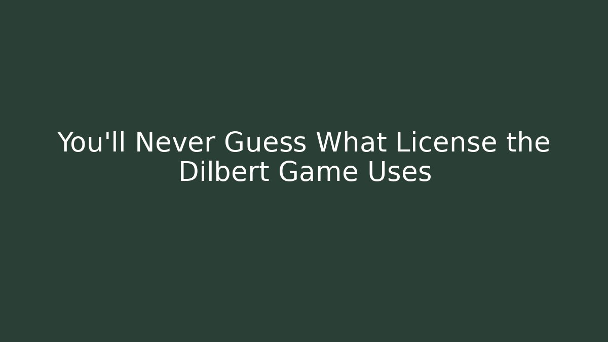 You'll Never Guess What License the Dilbert Game Uses