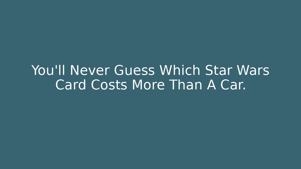 You'll Never Guess Which Star Wars Card Costs More Than A Car.