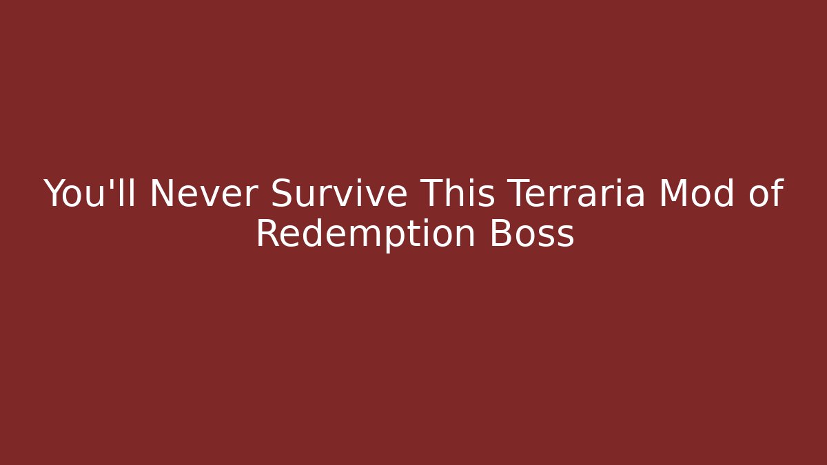 You'll Never Survive This Terraria Mod of Redemption Boss