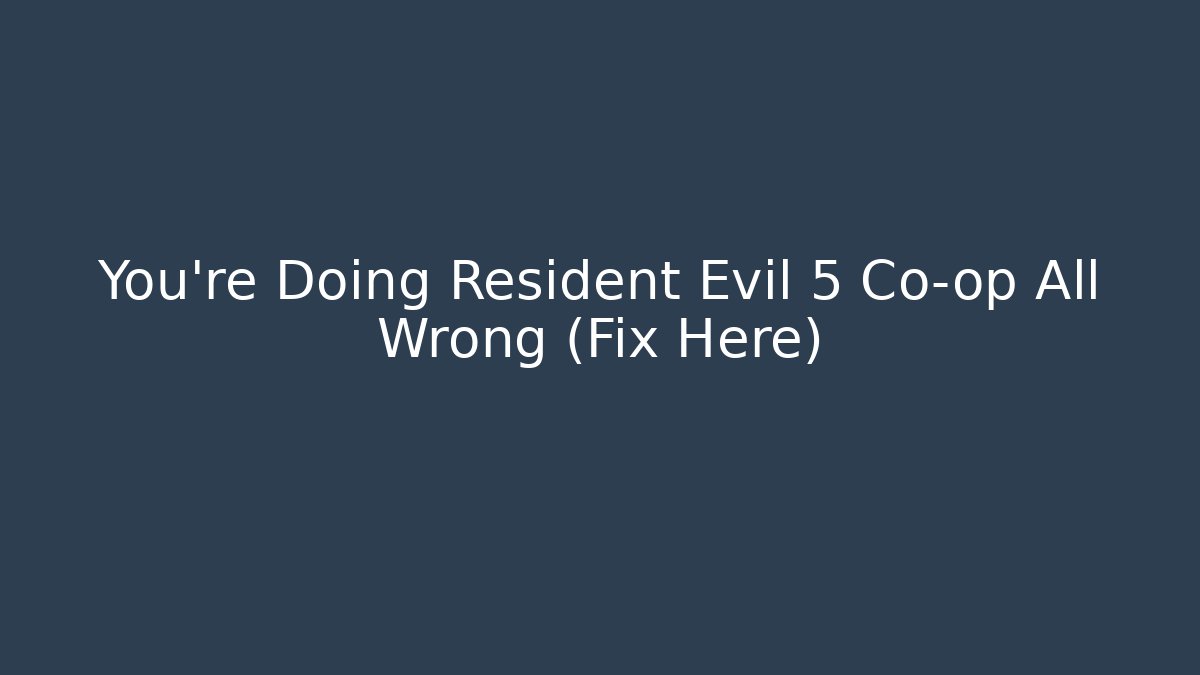 You're Doing Resident Evil 5 Co-op All Wrong (Fix Here) - Método de Aprovação