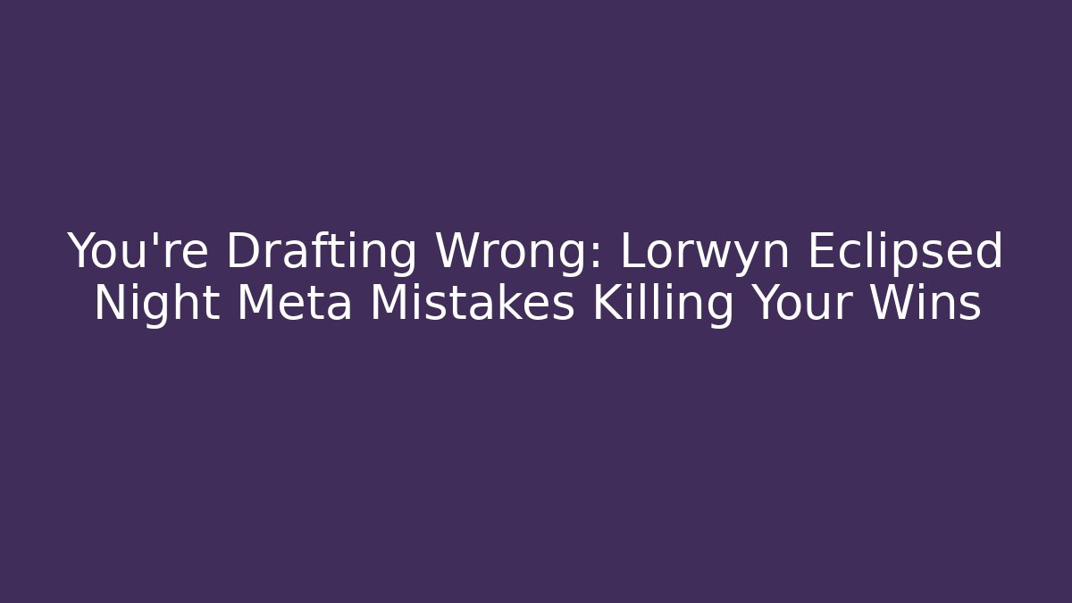 You're Drafting Wrong: Lorwyn Eclipsed Night Meta Mistakes Killing Your Wins