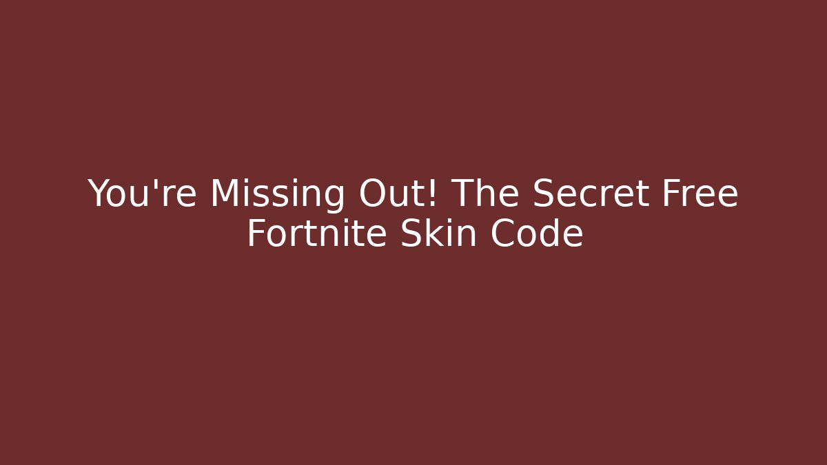 You're Missing Out! The Secret Free Fortnite Skin Code