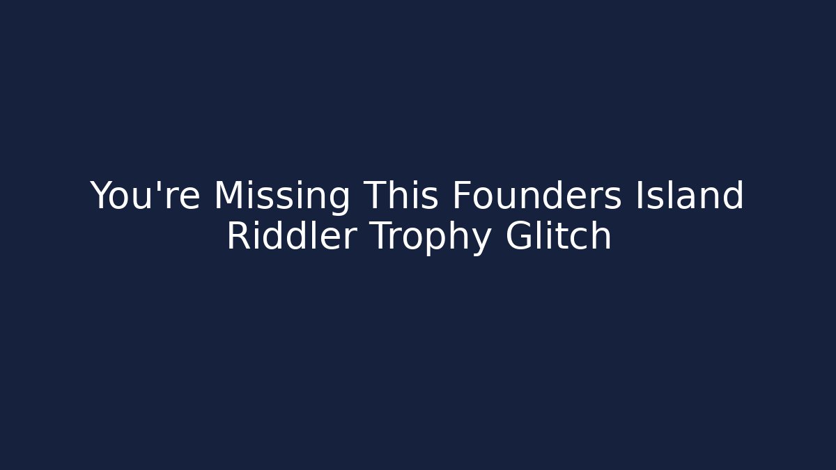 You're Missing This Founders Island Riddler Trophy Glitch