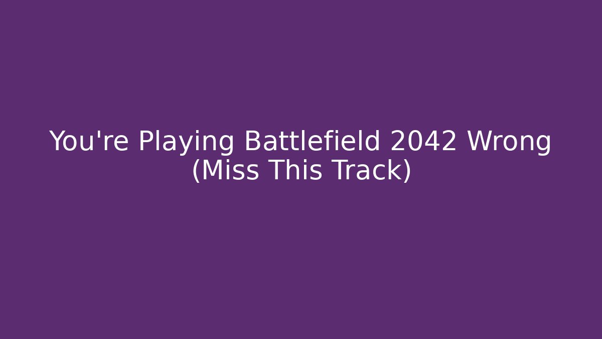 You're Playing Battlefield 2042 Wrong (Miss This Track)