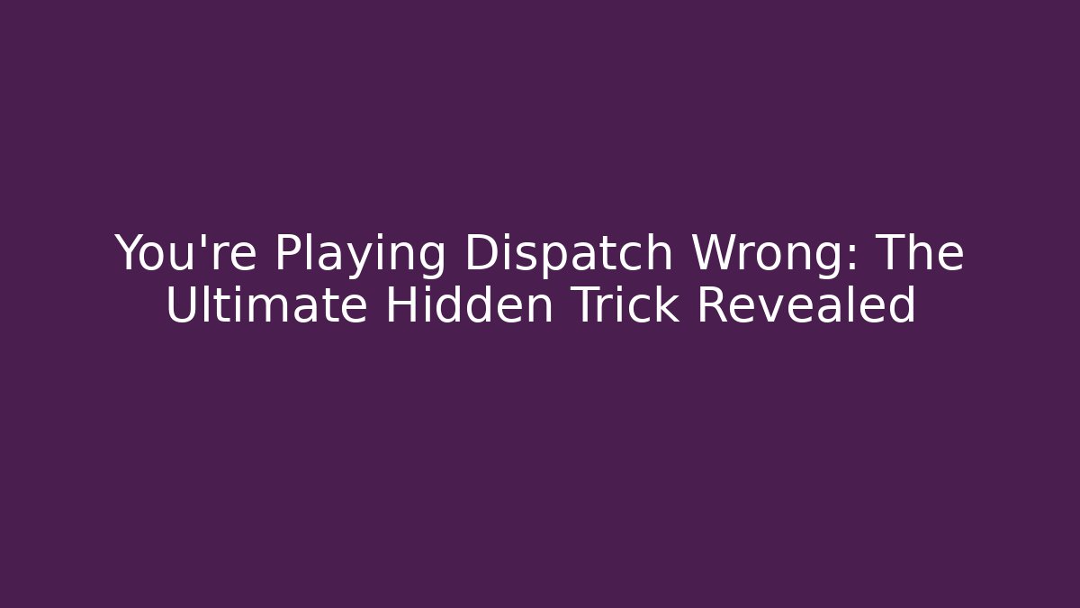 You're Playing Dispatch Wrong: The Ultimate Hidden Trick Revealed - Método de Aprovação