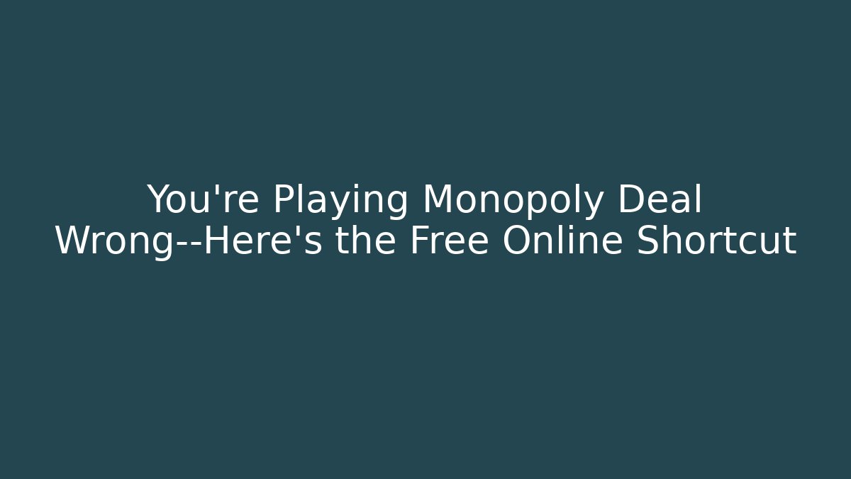 You're Playing Monopoly Deal Wrong—Here's the Free Online Shortcut