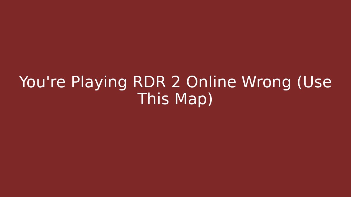 You're Playing RDR 2 Online Wrong (Use This Map)