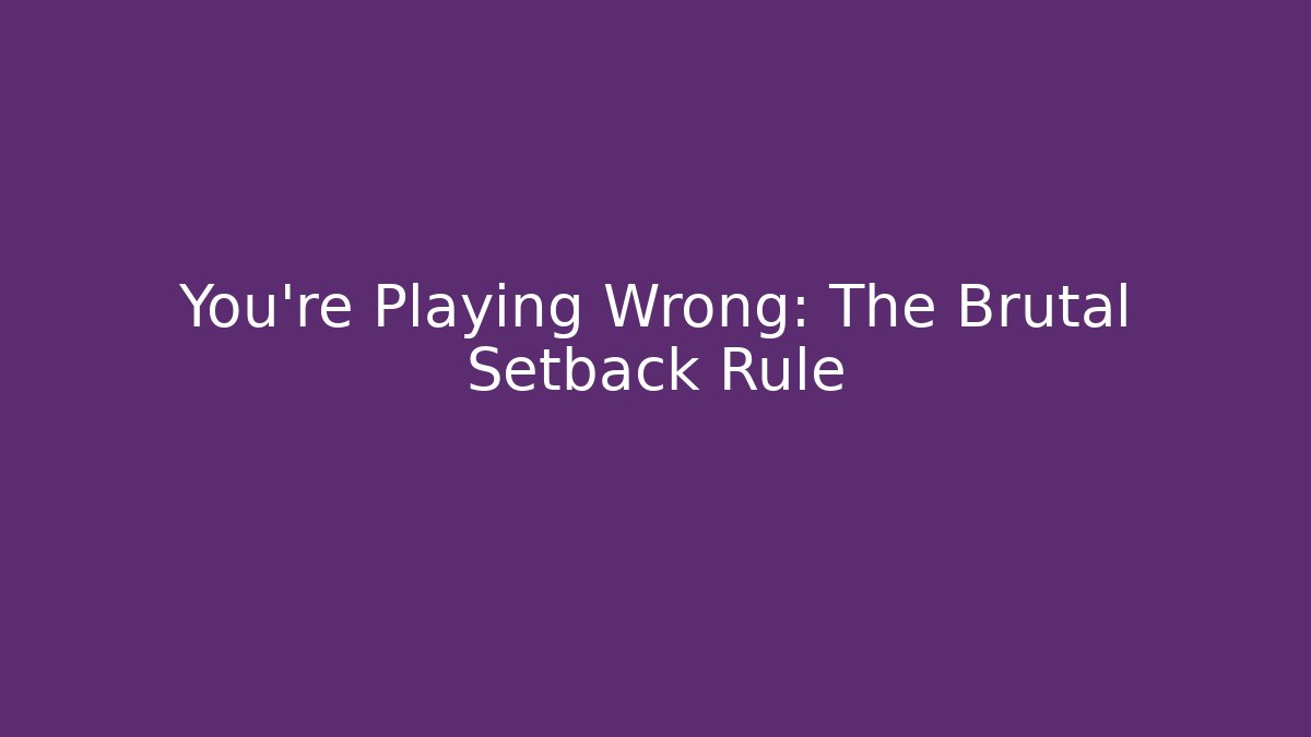 You're Playing Wrong: The Brutal Setback Rule - Método de Aprovação