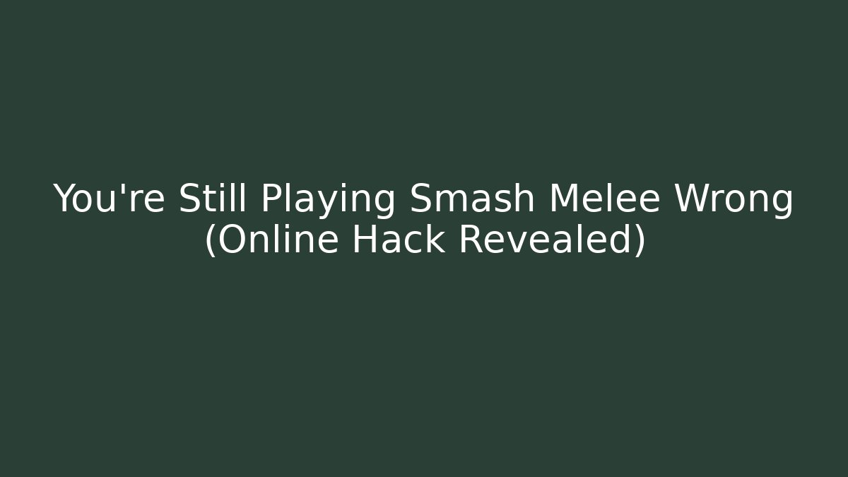 You're Still Playing Smash Melee Wrong (Online Hack Revealed)