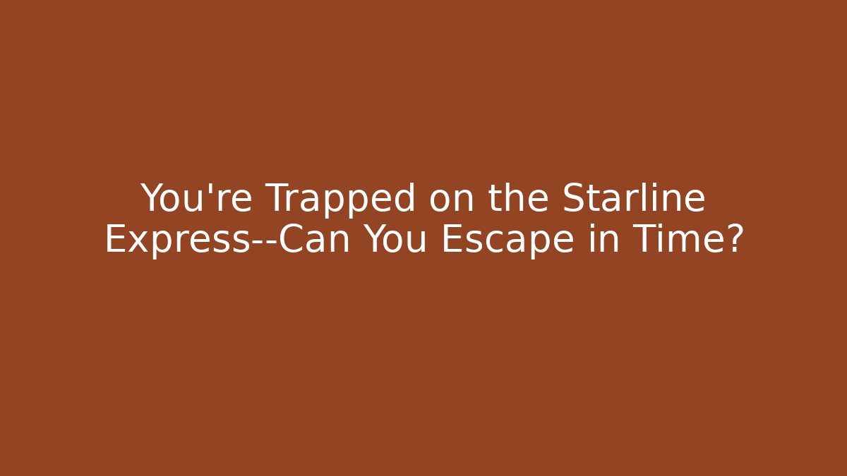 You're Trapped on the Starline Express—Can You Escape in Time? - Método de Aprovação