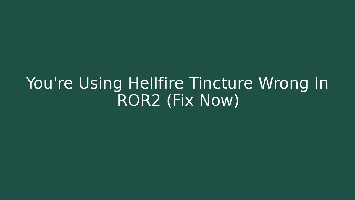You're Using Hellfire Tincture Wrong In ROR2 (Fix Now) - Método de Aprovação