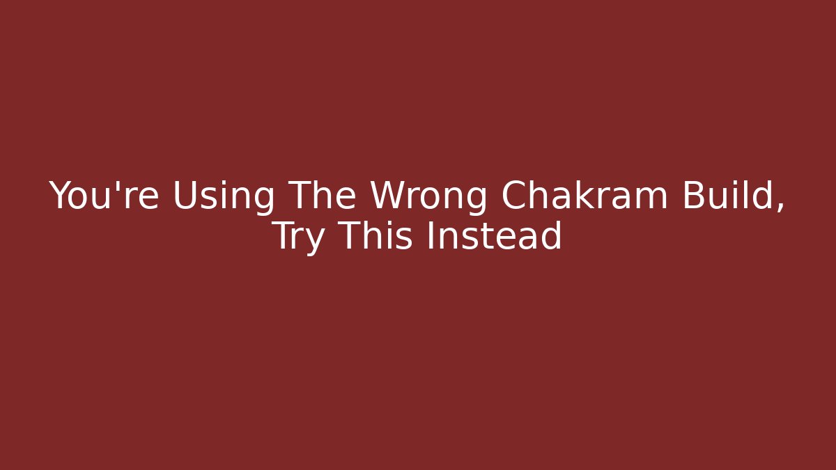 You're Using The Wrong Chakram Build, Try This Instead - Método de Aprovação