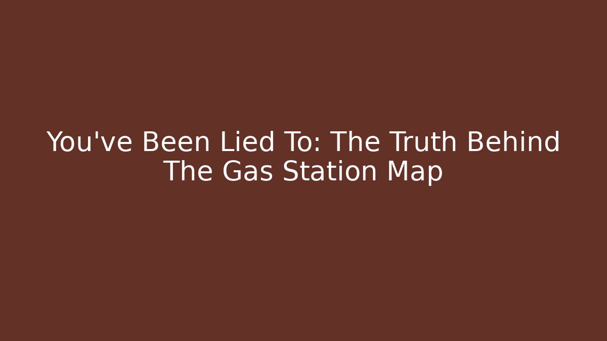 You've Been Lied To: The Truth Behind The Gas Station Map