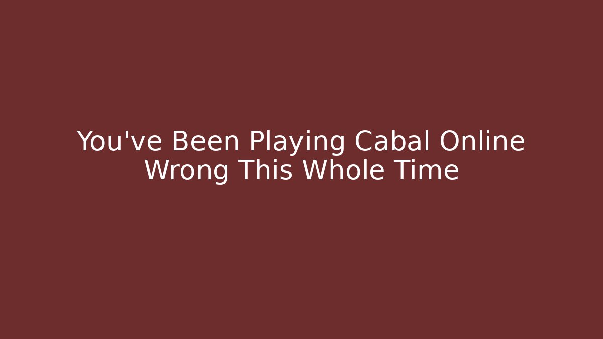 You've Been Playing Cabal Online Wrong This Whole Time