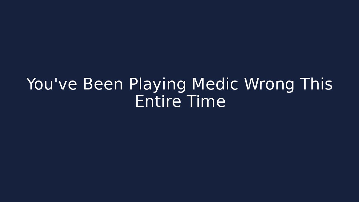You've Been Playing Medic Wrong This Entire Time