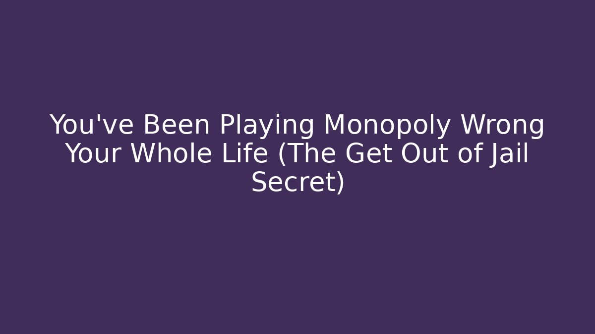 You've Been Playing Monopoly Wrong Your Whole Life (The Get Out of Jail Secret)