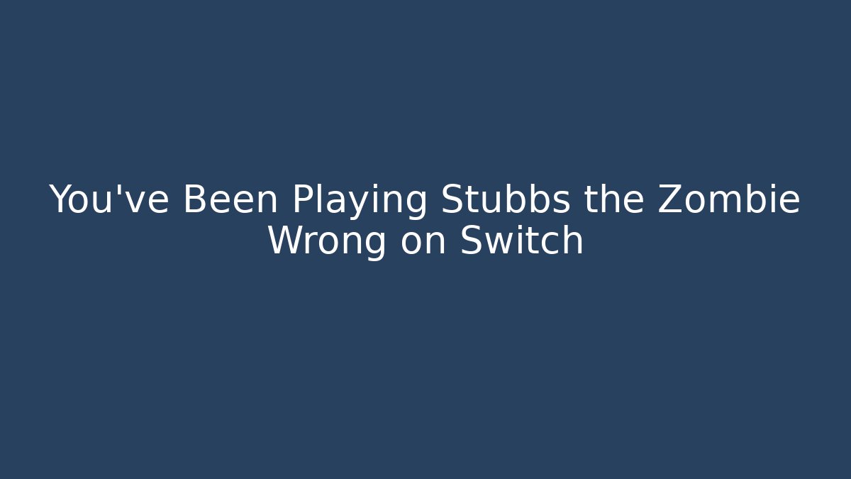 You've Been Playing Stubbs the Zombie Wrong on Switch