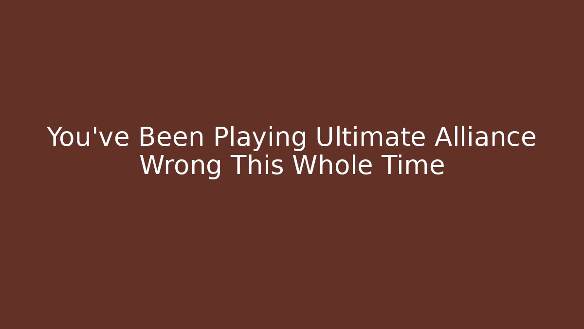 You've Been Playing Ultimate Alliance Wrong This Whole Time - Método de Aprovação