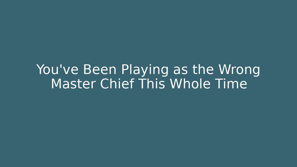 You've Been Playing as the Wrong Master Chief This Whole Time