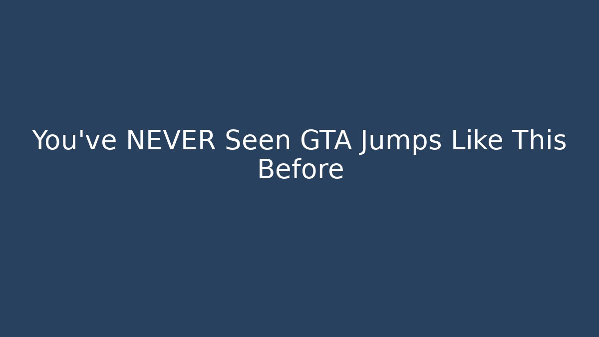 You've NEVER Seen GTA Jumps Like This Before