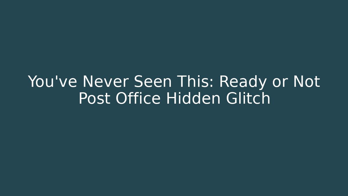 You've Never Seen This: Ready or Not Post Office Hidden Glitch