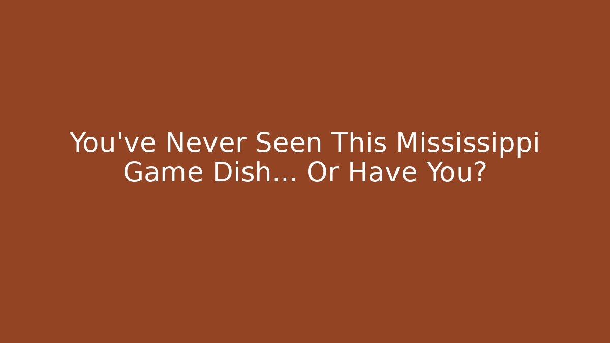 You've Never Seen This Mississippi Game Dish... Or Have You?