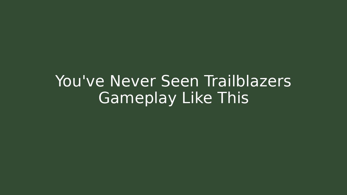 You've Never Seen Trailblazers Gameplay Like This - Método de Aprovação