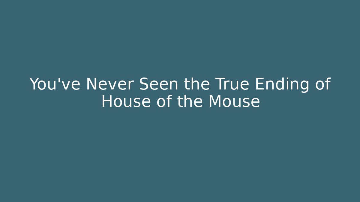 You've Never Seen the True Ending of House of the Mouse
