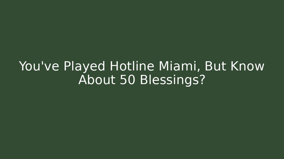 You've Played Hotline Miami, But Know About 50 Blessings?