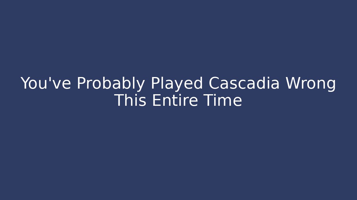You've Probably Played Cascadia Wrong This Entire Time - Método de Aprovação