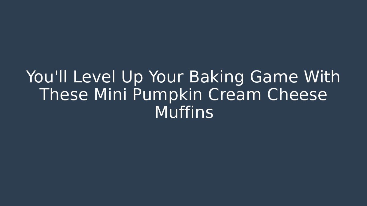 You’ll Level Up Your Baking Game With These Mini Pumpkin Cream Cheese Muffins