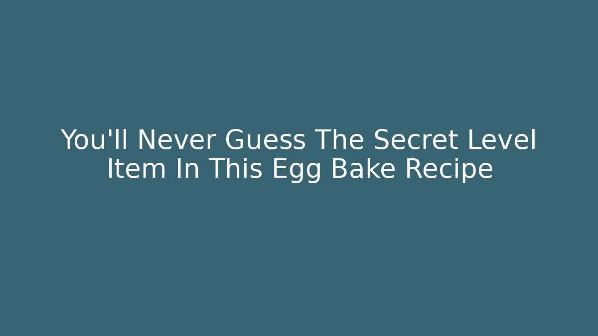 You’ll Never Guess The Secret Level Item In This Egg Bake Recipe