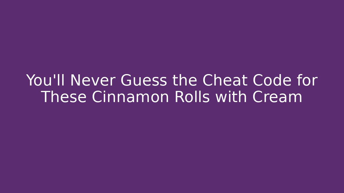You’ll Never Guess the Cheat Code for These Cinnamon Rolls with Cream