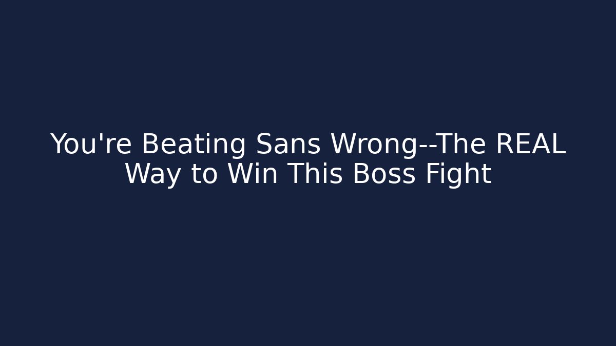 You’re Beating Sans Wrong—The REAL Way to Win This Boss Fight