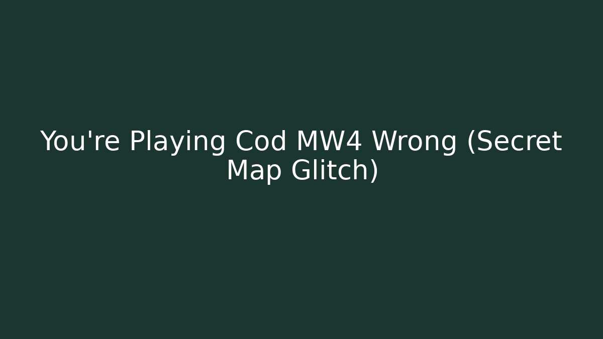 You’re Playing Cod MW4 Wrong (Secret Map Glitch)