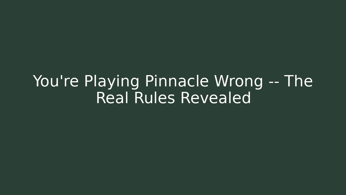 You’re Playing Pinnacle Wrong — The Real Rules Revealed - Método de Aprovação