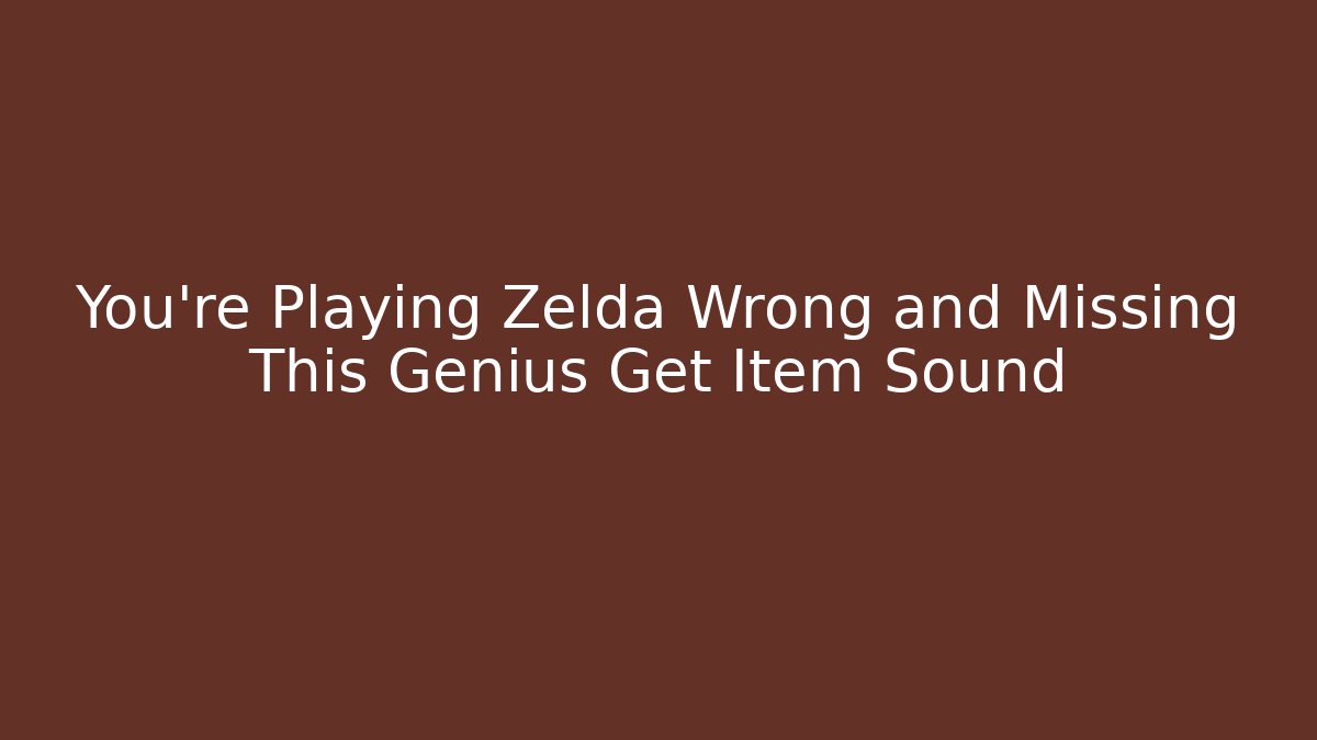 You’re Playing Zelda Wrong and Missing This Genius Get Item Sound - Método de Aprovação