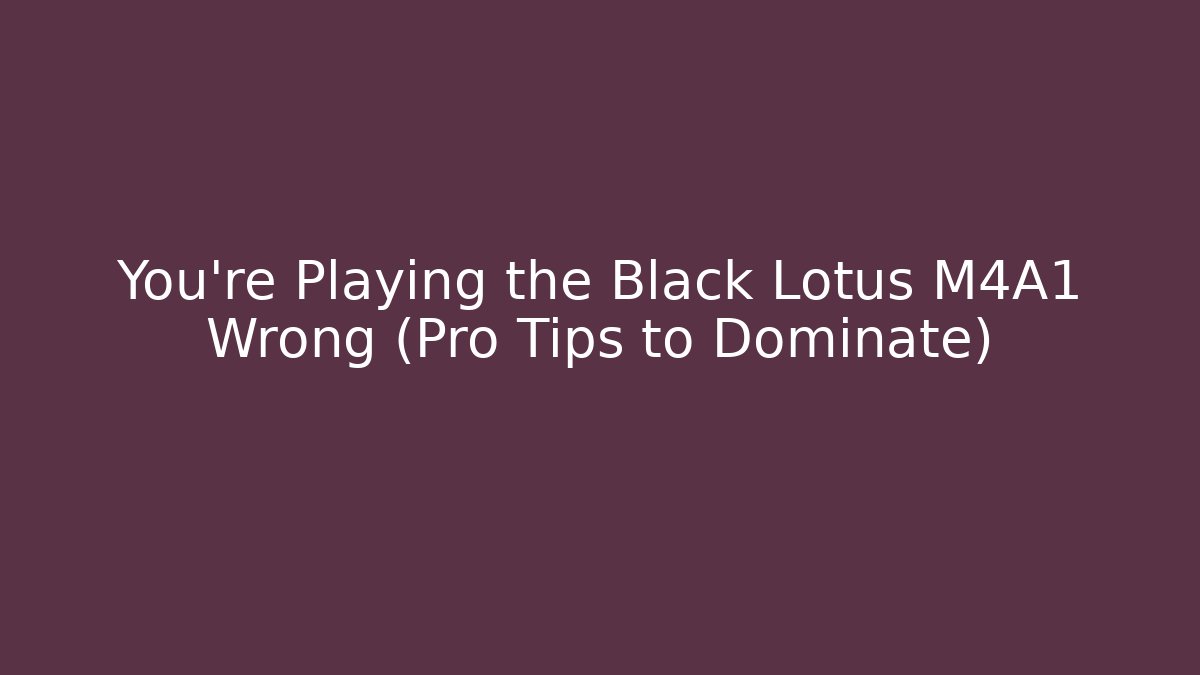 You’re Playing the Black Lotus M4A1 Wrong (Pro Tips to Dominate)