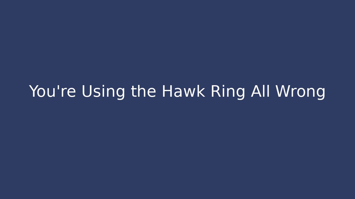You’re Using the Hawk Ring All Wrong - Método de Aprovação