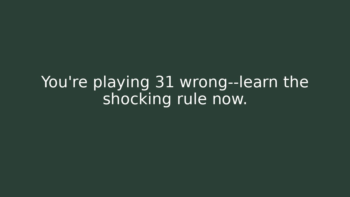 You’re playing 31 wrong—learn the shocking rule now.