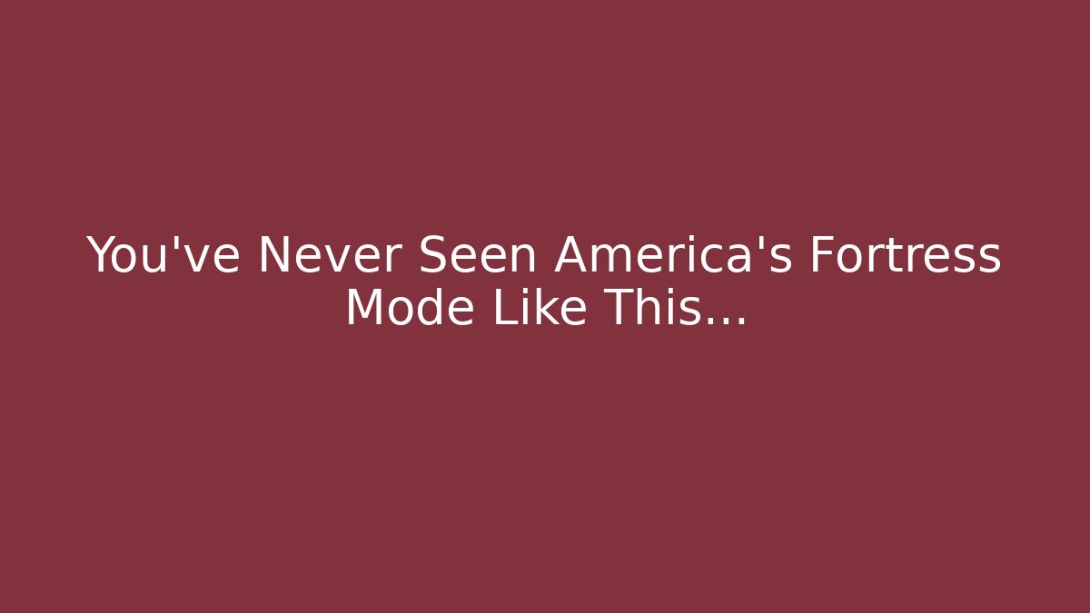 You’ve Never Seen America’s Fortress Mode Like This…