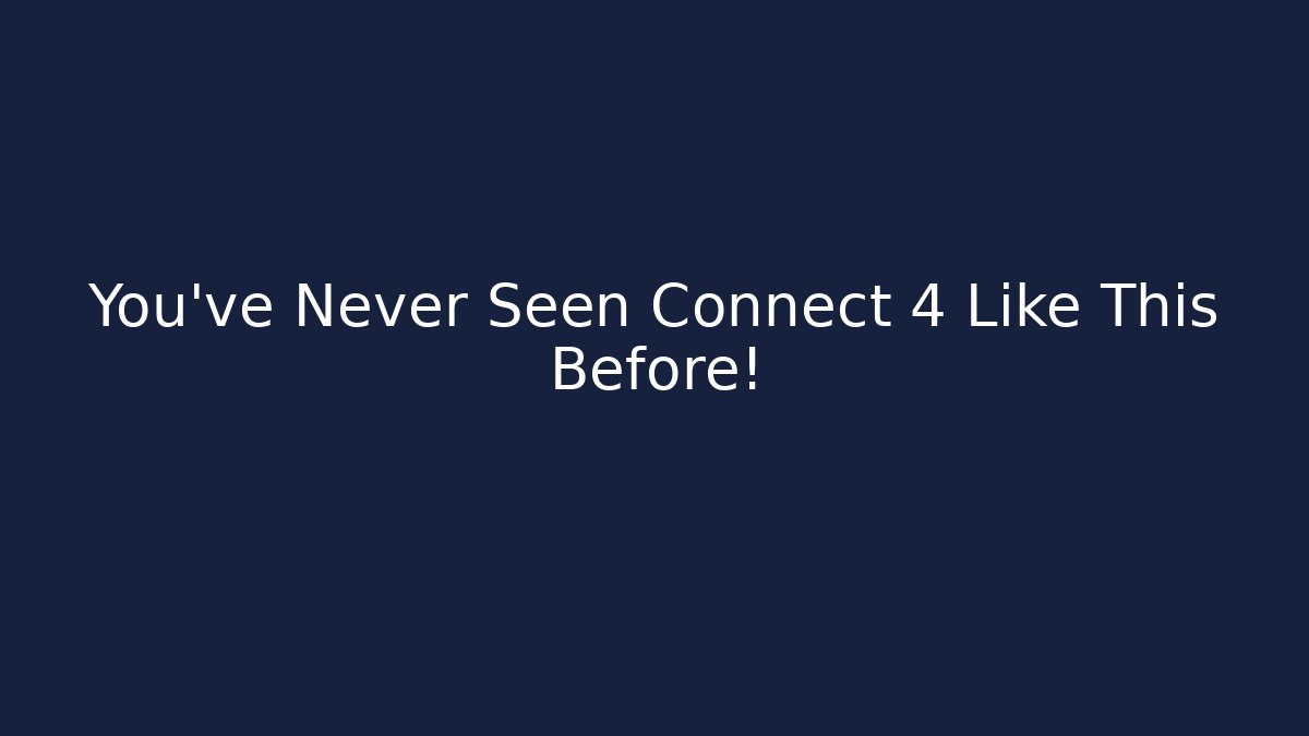 You’ve Never Seen Connect 4 Like This Before!