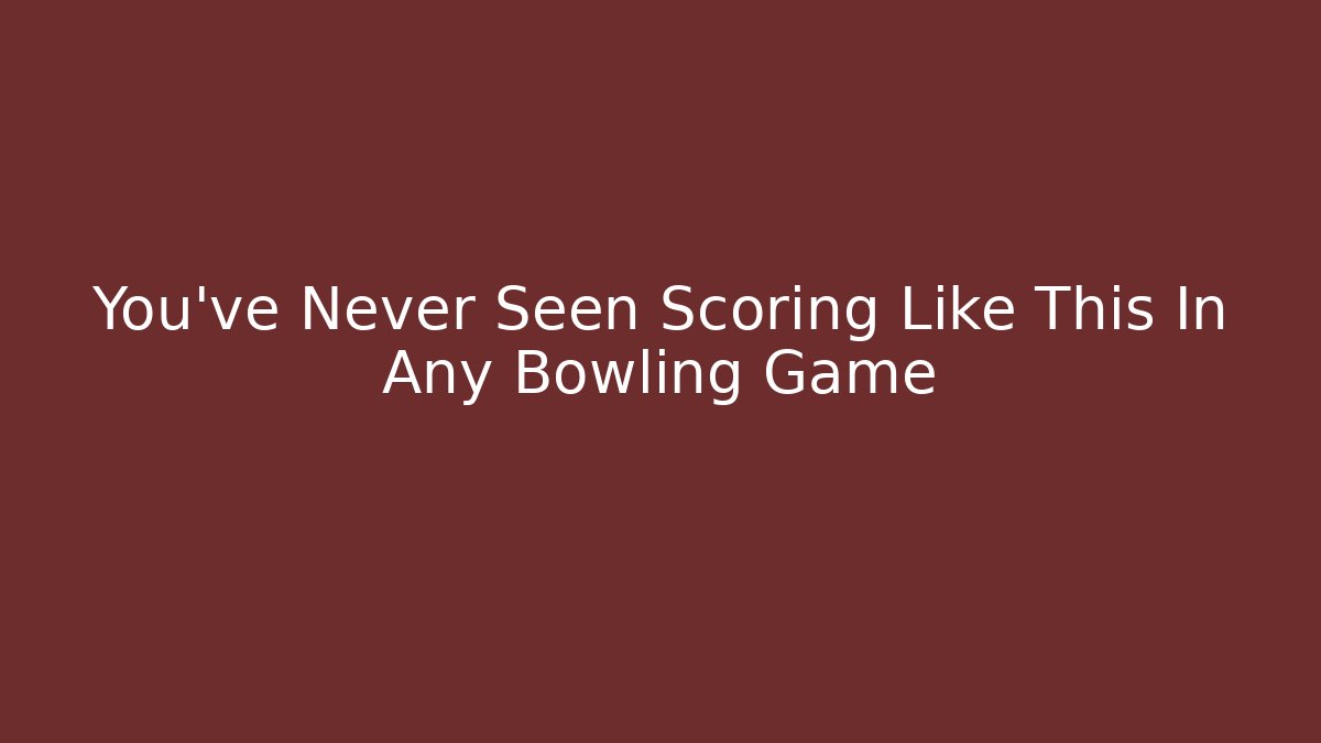 You’ve Never Seen Scoring Like This In Any Bowling Game