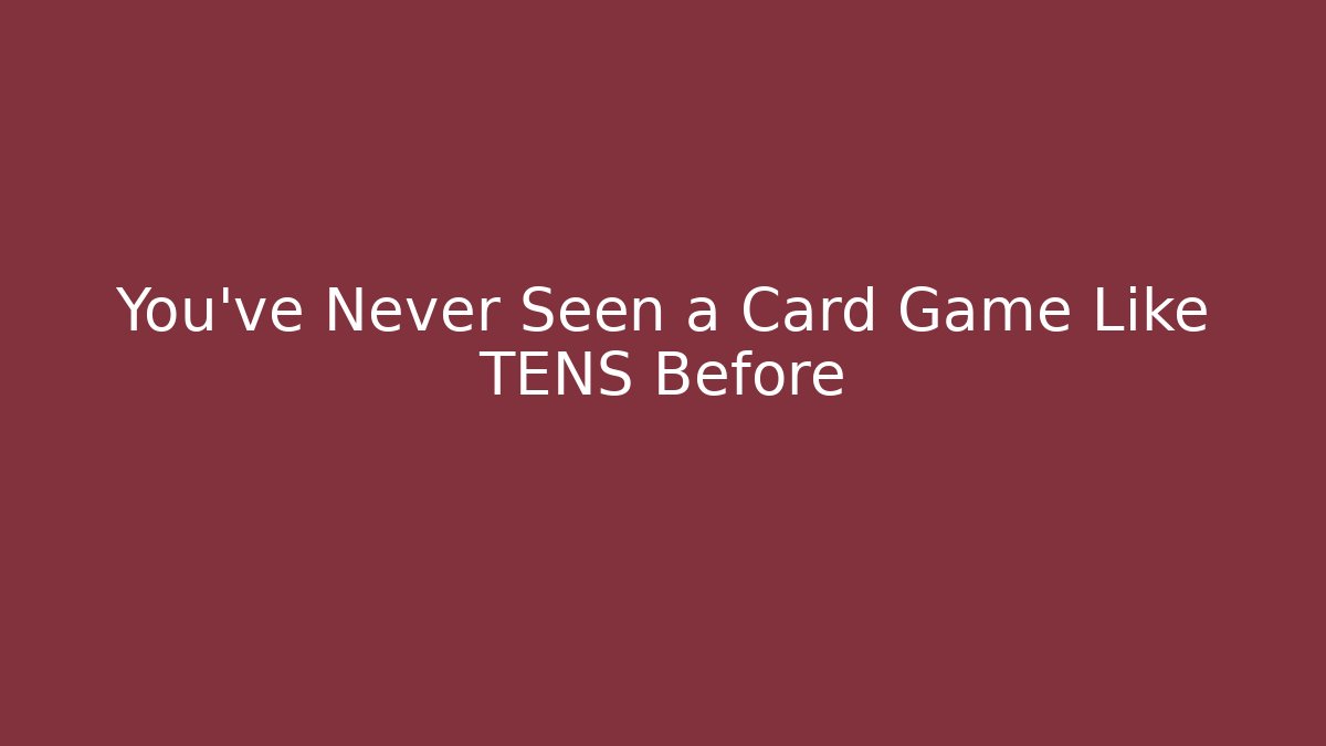 You’ve Never Seen a Card Game Like TENS Before - Método de Aprovação
