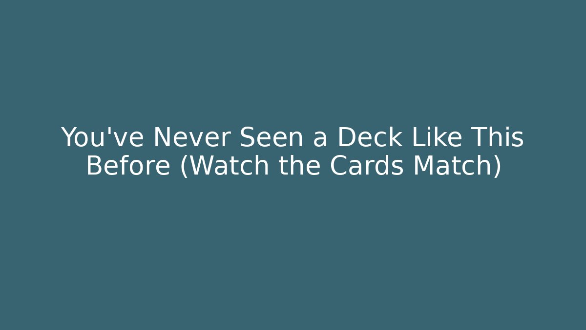 You’ve Never Seen a Deck Like This Before (Watch the Cards Match)